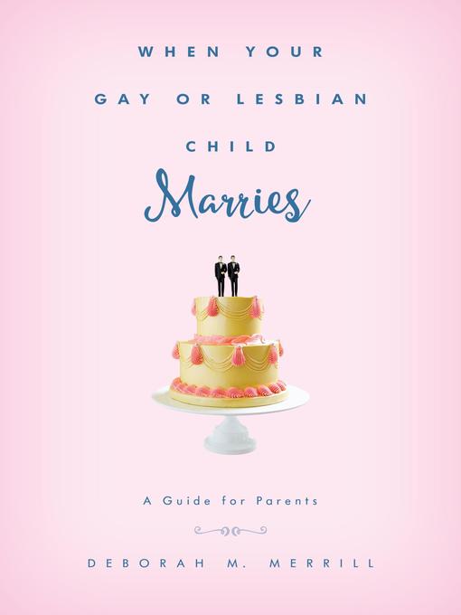 Title details for When Your Gay or Lesbian Child Marries by Deborah M. Merrill - Available